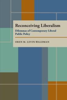 Reconceiving Liberalism : Dilemmas of Contemporary Liberal Public Policy