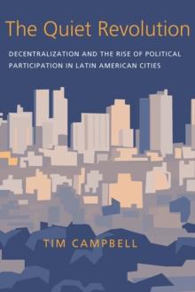 The Quiet Revolution : Decentralization and the Rise of Political Participation in Latin American Cities