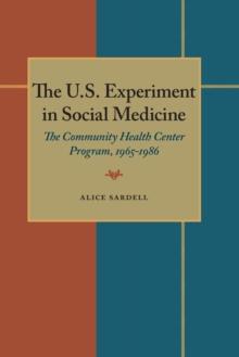 The U.S. Experiment in Social Medicine : The Community Health Center Program, 1965-1986