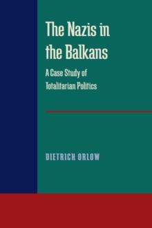 The Nazis in the Balkans : A Case Study of Totalitarian Politics