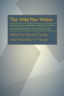 The Wild Man Within : An Image in Western Thought from the Renaissance to Romanticism