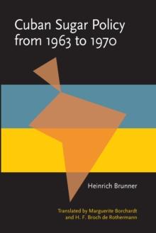 Cuban Sugar Policy from 1963 to 1970 : Translated by Marguerite Borchardt and H. F. Broch de Rothermann