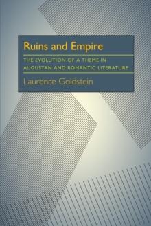 Ruins and Empire : The Evolution of a Theme in Augustan and Romantic Literature