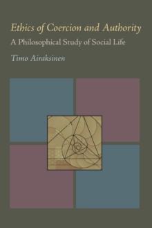 Ethics of Coercion and Authority : A Philosophical Study of Social Life