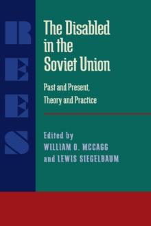 The Disabled in the Soviet Union : Past and Present, Theory and Practice