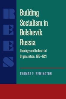 Building Socialism in Bolshevik Russia : Ideology and Industrial Organization, 1917-1921