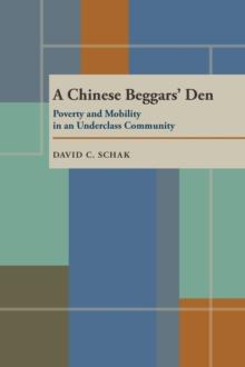 A Chinese Beggars' Den : Poverty and Mobility in an Underclass Community