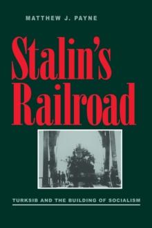 Stalin's Railroad : Turksib and the Building of Socialism