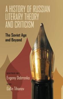 A History of Russian Literary Theory and Criticism : The Soviet Age and Beyond