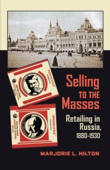 Selling to the Masses : Retailing in Russia, 1880-1930