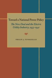 Toward a National Power Policy : The New Deal and the Electric Utility Industry, 1933-1941