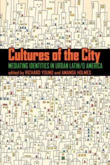 Cultures of the City : Mediating Identities in Urban Latin/o America