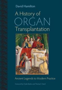 A History of Organ Transplantation : Ancient Legends to Modern Practice