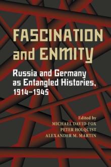 Fascination and Enmity : Russia and Germany as Entangled Histories, 1914-1945