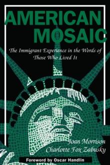 American Mosaic : The Immigrant Experience in the Words of Those Who Lived It