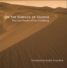 On the Surface of Silence : The Last Poems of Lea Goldberg