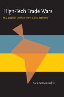 High-Tech Trade Wars : U.S.-Brazillian Conflicts in the Global Economy