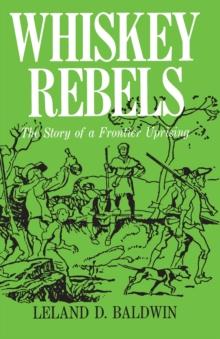 Whiskey Rebels : The Story of a Frontier Uprising