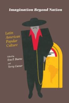 Imagination Beyond Nation : Latin American Popular Culture