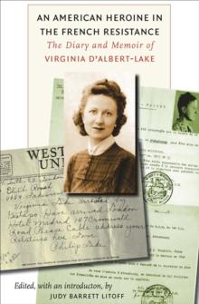 An American Heroine in the French Resistance : The Diary and Memoir of Virginia D'Albert-Lake