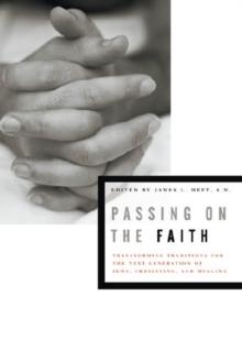 Passing on the Faith : Transforming Traditions for the Next Generation of Jews, Christians, and Muslims