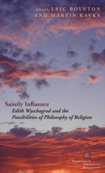 Saintly Influence : Edith Wyschogrod and the Possibilities of Philosophy of Religion