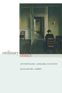 Ordinary Ethics : Anthropology, Language, and Action