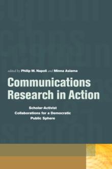 Communications Research in Action : Scholar-Activist Collaborations for a Democratic Public Sphere