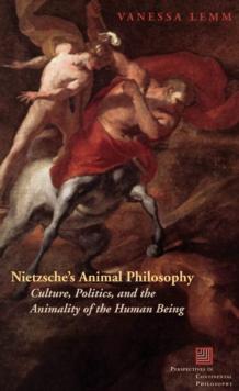 Nietzsche's Animal Philosophy : Culture, Politics, and the Animality of the Human Being