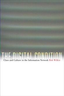 The Digital Condition : Class and Culture in the Information Network