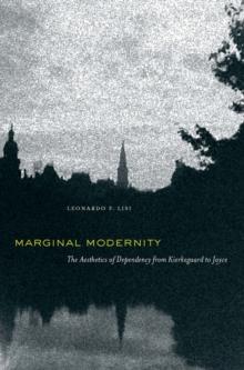 Marginal Modernity : The Aesthetics of Dependency from Kierkegaard to Joyce