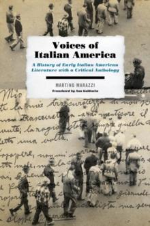 Voices of Italian America : A History of Early Italian American Literature with a Critical Anthology