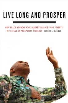 Live Long and Prosper : How Black Megachurches Address HIV/AIDS and Poverty in the Age of Prosperity Theology