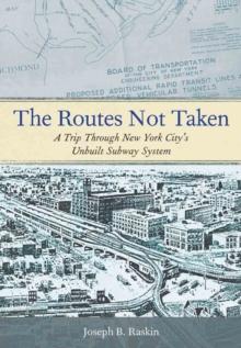 The Routes Not Taken : A Trip Through New York City's Unbuilt Subway System