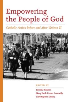 Empowering the People of God : Catholic Action before and after Vatican II