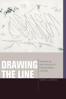 Drawing the Line : Toward an Aesthetics of Transitional Justice