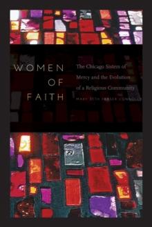 Women of Faith : The Chicago Sisters of Mercy and the Evolution of a Religious Community