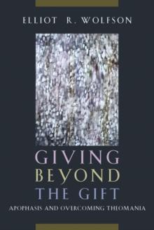 Giving Beyond the Gift : Apophasis and Overcoming Theomania