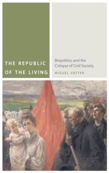 The Republic of the Living : Biopolitics and the Critique of Civil Society