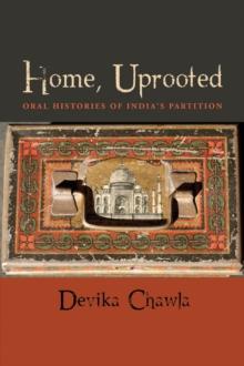 Home, Uprooted : Oral Histories of India's Partition