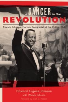 A Dancer in the Revolution : Stretch Johnson, Harlem Communist at the Cotton Club