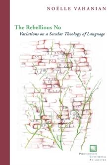 The Rebellious No : Variations on a Secular Theology of Language