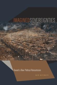 Imagined Sovereignties : Toward a New Political Romanticism