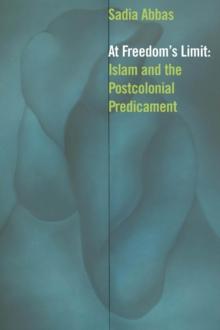 At Freedom's Limit : Islam and the Postcolonial Predicament