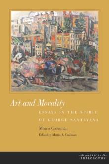 Art and Morality : Essays in the Spirit of George Santayana