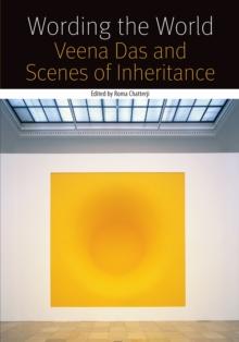 Wording the World : Veena Das and Scenes of Inheritance