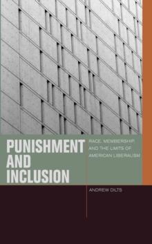 Punishment and Inclusion : Race, Membership, and the Limits of American Liberalism