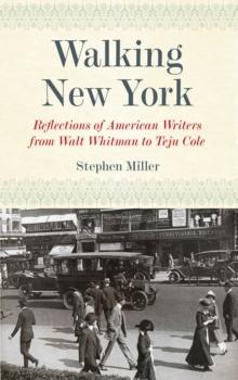 Walking New York : Reflections of American Writers from Walt Whitman to Teju Cole