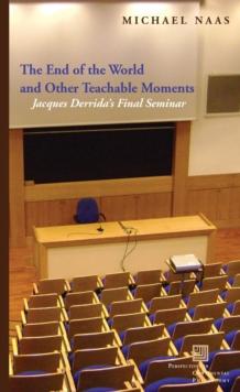 The End of the World and Other Teachable Moments : Jacques Derrida's Final Seminar