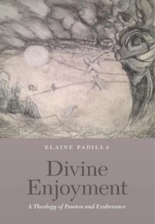 Divine Enjoyment : A Theology of Passion and Exuberance